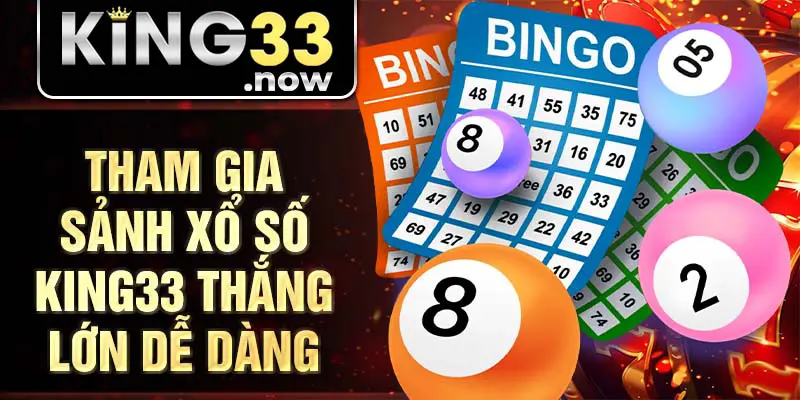 Tham gia sảnh xổ số King33 thắng lớn dễ dàng