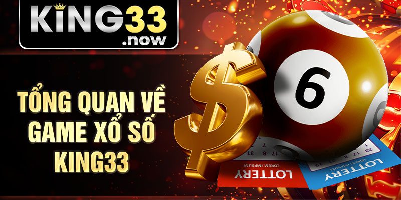 Tổng quan về game xổ số King33